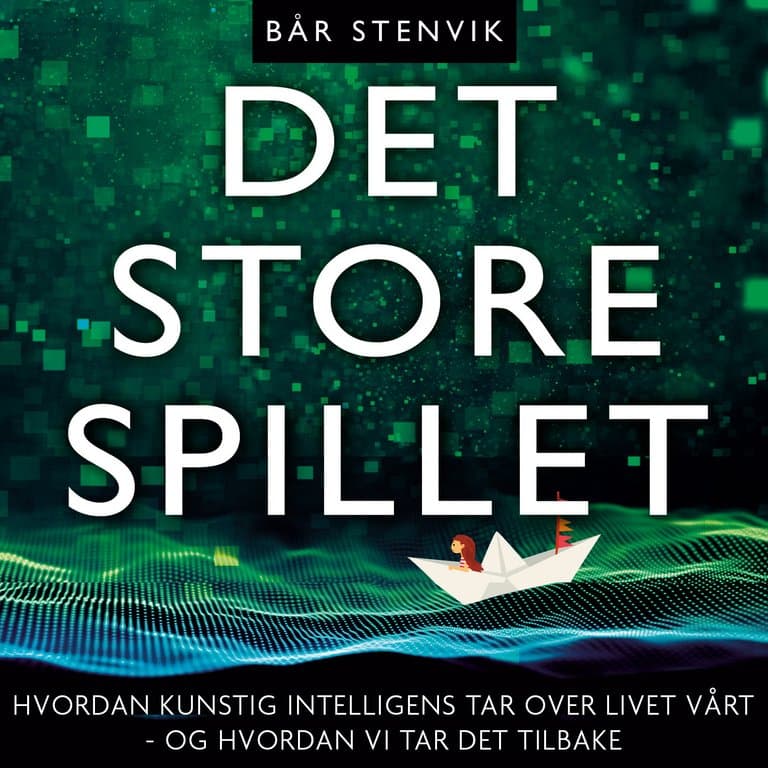 Omslag Det store spillet - Hvordan kunstig intelligens tar over livet vårt - og hvordan vi tar det tilbake av Bår Stenvik (Lydbok)