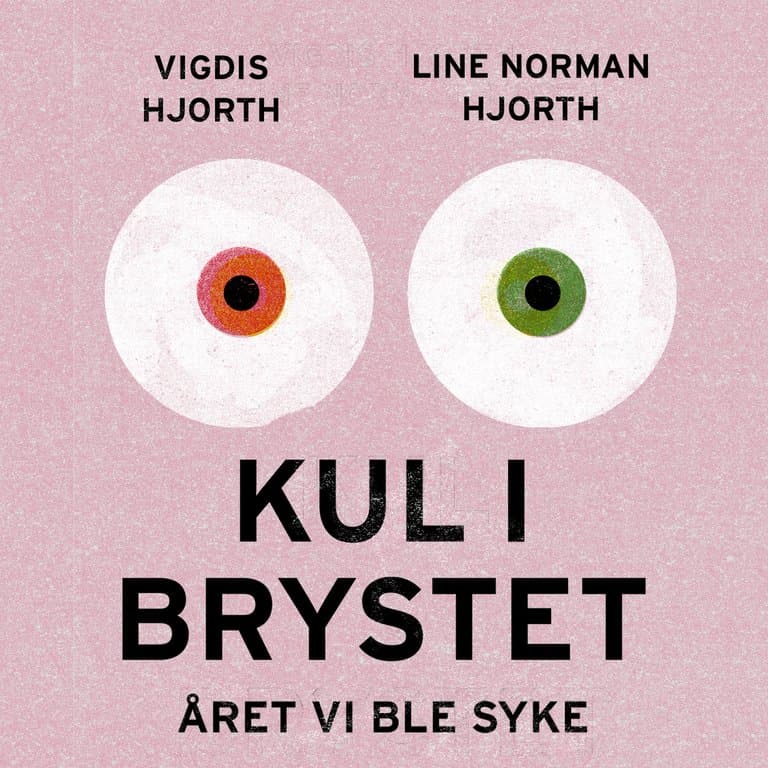 Omslag Kul i brystet. Året vi ble syke av Line Norman Hjorth og Vigdis Hjorth (Lydbok)