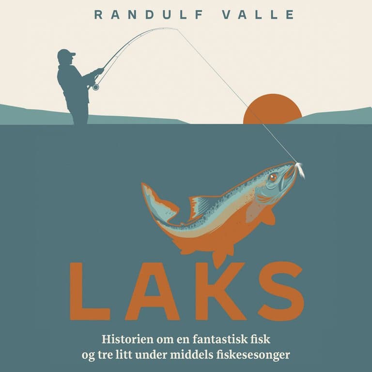 Omslag Laks - Historien om en fantastisk fisk og tre litt under middels fiskesesonger av Randulf Valle (Lydbok)