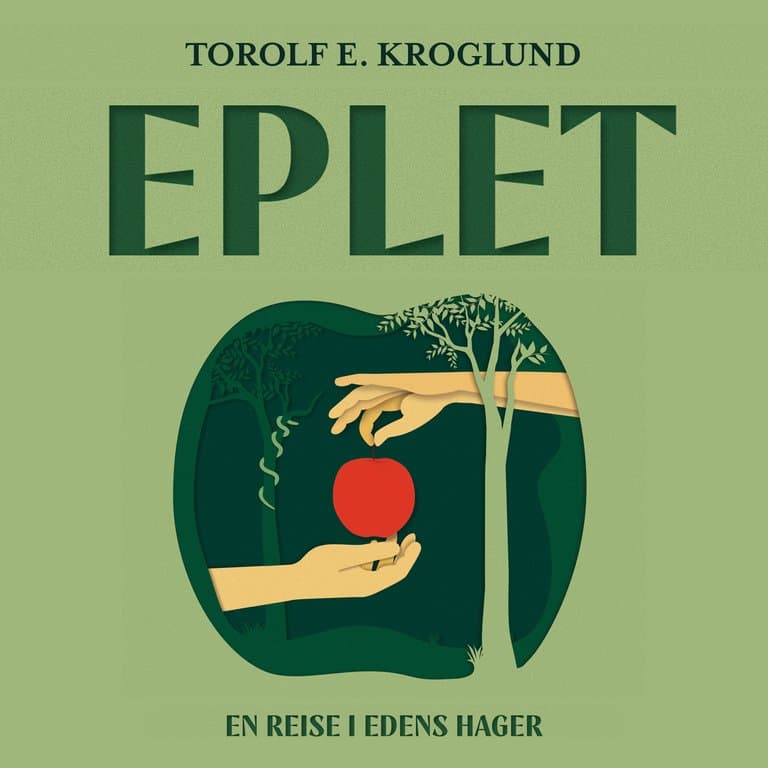 Omslag Eplet - En reise i Edens hager av Torolf E. Kroglund (Lydbok)