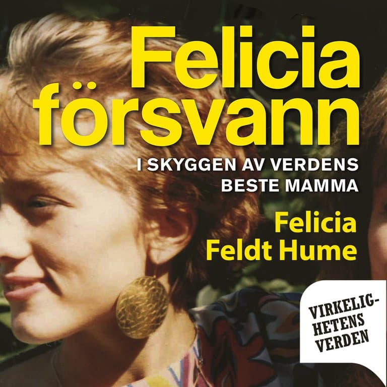 Omslag Felicia försvann - I skyggen av verdens beste mamma av Felicia Feldt Hume (Lydbok)