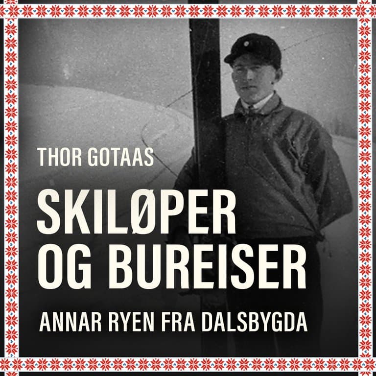 Omslag Skiløper og bureiser Annar Ryen fra Dalsbygda av Thor Gotaas (Lydbok)