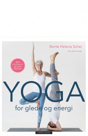 Yoga for glede og energi av Bente Helene Schei (Innbundet)