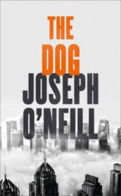 The dog av Joseph O'Neill (Heftet)