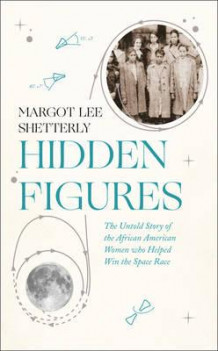 Hidden figures av Margot Lee Shetterly (Innbundet)