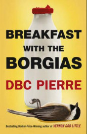 Breakfast with the Borgias av DBC Pierre (Heftet)