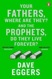 Your fathers, where are they? And the prophets, do they live forever? av Dave Eggers (Heftet)