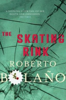 The skating rink av Roberto Bolano (Heftet)