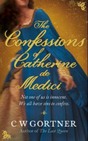 The confessions of Catherine de Medici av C.W. Gortner (Heftet)