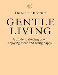 The monocle manifesto for a gentler life av Tyler Brule, Andrew Tuck, Joe Pickard og Josh Fehnert (Innbundet)