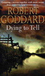 Dying to tell av Robert Goddard (Heftet)