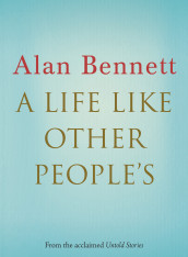 A life like other people's av Alan Bennett (Heftet)