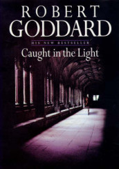 Caught in the light av Robert Goddard (Innbundet)