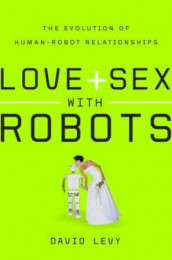 Love and sex with robots av David H. Levy (Innbundet)
