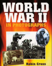 World war II in photographs av Robin Cross (Innbundet)