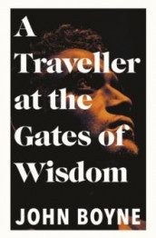 A traveller at the gates of wisdom av John Boyne (Heftet)