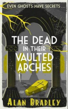 The dead in their vaulted arches av Alan Bradley (Heftet)