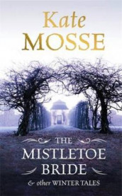 The mistletoe bride & other tales av Kate Mosse (Heftet)