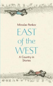 East of the west av Miroslav Penkov (Innbundet)