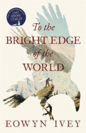 To the bright edge of the world av Eowyn Ivey (Innbundet)