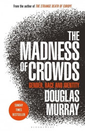 The madness of crowds av Douglas Murray (Heftet)