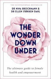 The wonder down under av Nina Brochmann og Ellen Støkken Dahl (Heftet)