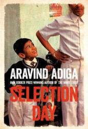 Selection day av Aravind Adiga (Heftet)