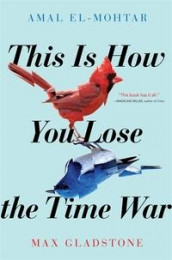 This is how you lose the time war av Amal El-Mohtar og Max Gladstone (Heftet)