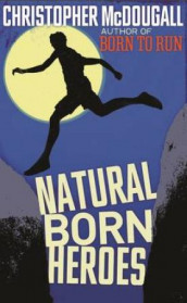 Natural born heroes av Christopher McDougall (Heftet)