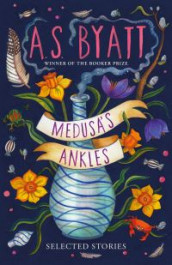Medusa's ankles av A.S. Byatt (Innbundet)