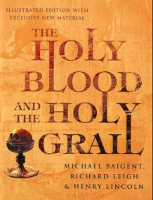 The holy blood and the holy grail av Michael Baigent, Richard Leigh og Henry Lincoln (Innbundet)