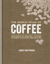 The world atlas of coffee av James Hoffmann (Innbundet)