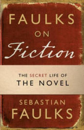 Faulks on fiction av Sebastian Faulks (Heftet)