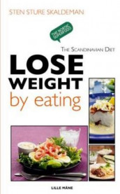 Lose weight by eating av Sten Sture Skaldeman (Heftet)