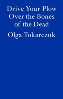 Drive your plow over the bones of the dead av Olga Tokarczuk (Heftet)