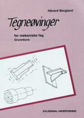 Tegneøvinger for mekaniske fag av Håvard Bergland (Heftet)