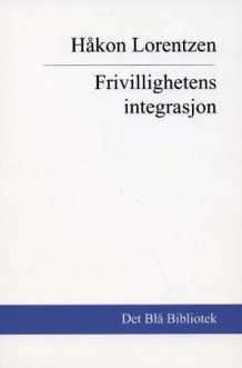 Frivillighetens integrasjon av Håkon Lorentzen (Heftet)