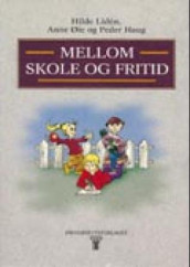 Mellom skole og fritid av Peder Haug, Hilde Lidén og Anne Øie (Heftet)