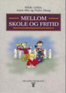 Mellom skole og fritid av Hilde Lidén, Anne Øie og Peder Haug (Heftet)