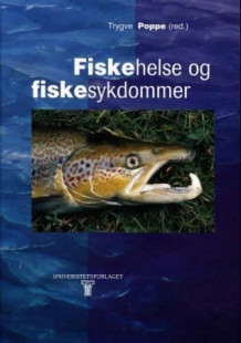 Fiskehelse og fiskesykdommer av Trygve Poppe (Innbundet)