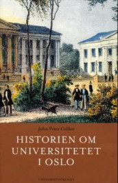 Historien om Universitetet i Oslo av John Peter Collett (Innbundet)