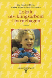 Lokalt utviklingsarbeid i barnehagen av Else Foss, Geir Hyrve, Wiebke Klages og Svein Ole Sataøen (Heftet)