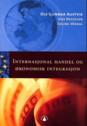 Internasjonal handel og økonomisk integrasjon av Ole Gunnar Austvik (Heftet)