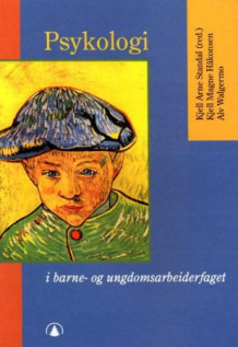 Psykologi i barne- og ungdomsarbeiderfaget av Kjell A. Standal, Kjell Magne Håkonsen og Alv Walgermo (Heftet)