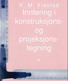 Innføring i konstruksjons- og projeksjonstegning av Konrad Middelthon Viestad (Heftet)