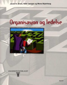 Organisasjon og ledelse av Jacob N. Greve, Peter Haugan og Mona Skjønhaug (Heftet)