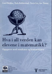 Hva i all verden kan elevene i matematikk? av Gard Brekke, Truls Kobberstad, Svein Lie og Are Turmo (Heftet)
