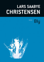 Bly av Lars Saabye Christensen (Innbundet)