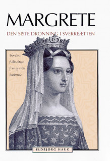 Margrete - den siste dronning i Sverreætten av Eldbjørg Haug (Innbundet)