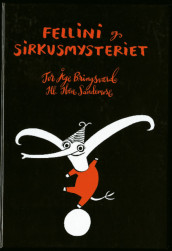 Fellini og sirkusmysteriet av Tor Åge Bringsværd og Iben Sandemose (Innbundet)